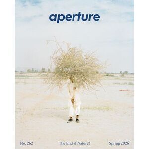 The End of Nature?: Aperture No. 262 -- Aperture